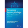 Becoming a Neuropsychologist: Advice and Guidance for Students and Trainees