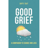Good Grief: A Companion to Change and Loss