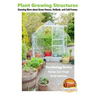 Plant Growing Structures - Knowing More about Green Houses, Hotbeds, and Cold Frames