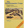 The Quartermaster Corps: Organization, Supply, and Services - Volume I