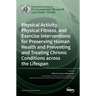 Physical Activity, Physical Fitness, and Exercise Interventions for Preserving Human Health and Preventing and Treating Chronic Conditions across the