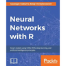 Neural Networks with R: Build smart systems by implementing popular deep learning models in R
