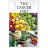 The Cancer Diet: Beating Cancer with Diet: Includes Recipes Meal Plan Food List and Cookbook