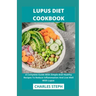 Lupus Diet Cookbook: A Complete Guide With Simple And Healthy Recipes To Reduce Inflammation And Live Well With Lupus