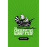 The Conservative Nanny State: How the Wealthy Use the Government to Stay Rich and Get Richer