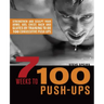 7 Weeks to 100 Push-Ups: Strengthen and Sculpt Your Arms, Abs, Chest, Back and Glutes by Training to Do 100 Consecutive Push-