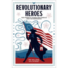 Revolutionary Heroes: True Stories of Courage from America's Fight for Independence