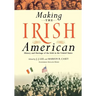 Making the Irish American: History and Heritage of the Irish in the United States