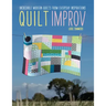 Quilt Improv: Incredible Quilts from Everyday Inspirations