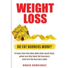 Weight Loss: Do Fat Burners Work?: A Look Into the Diet Pills That Work Fast, What Are the Best Fat Burners, and Are Fat Burners Safe.