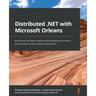 Distributed .NET with Microsoft Orleans: Build robust and highly scalable distributed applications without worrying about complex programming patterns