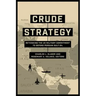 Crude Strategy: Rethinking the US Military Commitment to Defend Persian Gulf Oil