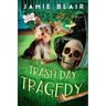 Trash Day Tragedy: Dog Days Mystery #4, A humorous cozy mystery