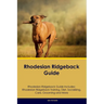 Rhodesian Ridgeback Guide Rhodesian Ridgeback Guide Includes: Rhodesian Ridgeback Training, Diet, Socializing, Care, Grooming, and More