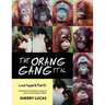 The Orang Gang et al; Loved, Hugged and Peed On: A Houston Zoo Volunteer's Diary of Love as an Orangutan "Mom"