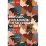 Religious Education in the Secondary School: An Introduction to Teaching, Learning and the World Religions