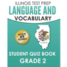 ILLINOIS TEST PREP Language and Vocabulary Student Quiz Book Grade 2: Covers Revising, Editing, Language, Vocabulary, and Grammar