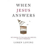 When Jesus Answers: Returning to the Healing Mercies of God's Presence