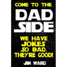 Come To The Dad Side - We Have Jokes So Bad, They're Good: Dad Jokes Gift Idea Book