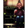 Let's Glow (A Firefly Story)
