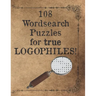 108 Wordsearch Puzzles for True Logophiles!: Lovers of words rejoice with these antiquated and quirky word search games!