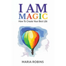 I AM Magic: How To Create Your Best Life