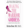 Waking the Warrior Goddess: Dr. Christine Horner's Program to Protect Against & Fight Breast Cancer