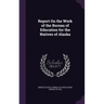Report On the Work of the Bureau of Education for the Natives of Alaska