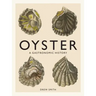 Oyster: A Gastronomic History (with Recipes)