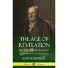 The Age of Revelation: Or 'The Age of Reason', Shewen To Be an Age of Infidelity (Hardcover)