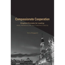 Compassionate Cooperation: Kingdom Principles for Leading: Heart, Relational Life, and Collective Capacity