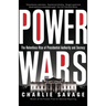 Power Wars: The Relentless Rise of Presidential Authority and Secrecy