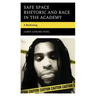 Safe Space Rhetoric and Race in the Academy: A Reckoning