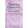Nursing Ourselves While Nursing Others Through A Pandemic: Meditations to meet the needs PRN