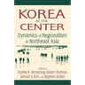 Korea at the Center: Dynamics of Regionalism in Northeast Asia: Dynamics of Regionalism in Northeast Asia