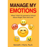 Manage My Emotions: What I Wish I'd Learned in School about Anger, Fear and Love