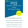 FTCE Elementary Education Science - Test Taking Strategies: FTCE 604 Exam - Free Online Tutoring - New 2020 Edition - The latest strategies to pass yo