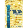 The Perpetual Beginner: a musician's path to lifelong learning