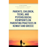 Parents, Children, Teens, and Psychological Viewpoints on Parenting Practices in Kuwait and Greece