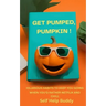 Get Pumped, Pumpkin!: Hilarious Habits to Keep You Going When You'd Rather Netflix and Chill