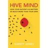 Hive Mind: How Your Nation's IQ Matters So Much More Than Your Own