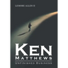 Ken Matthews: Unfinished Business