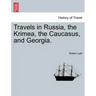 Travels in Russia, the Krimea, the Caucasus, and Georgia. Vol. II.