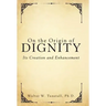 On the Origin of Dignity: Its Creation and Enhancement