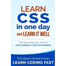 Learn CSS in One Day and Learn It Well (Includes HTML5): CSS for Beginners with Hands-on Project. The only book you need to start coding in CSS immedi
