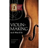 Violin-Making: As It Was and Is: Being a Historical, Theoretical, and Practical Treatise on the Science and Art of Violin-Making for
