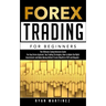 Forex Trading for Beginners: The Ultimate Comprehensive Guide For Any Forex Aspirant, Top Trading Strategies, How to Make the Right Investment and Mak