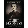 A Quiet Madness: A biographical novel of Edgar Allan Poe