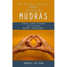 Mudras: The Ultimate Guide to Mudras for Healing (Simple Hand Gestures for Ultimate Memory Improvement)