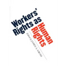 Workers' Rights as Human Rights